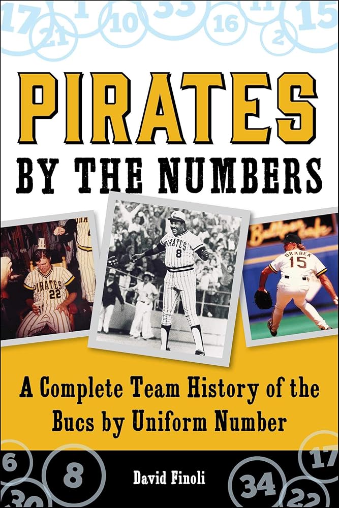 Pirates By the Numbers: A Complete Team History of the Bucs By Uniform Number
