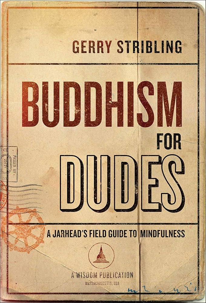 Buddhism for Dudes: A Jarhead's Field Guide to Mindfulness