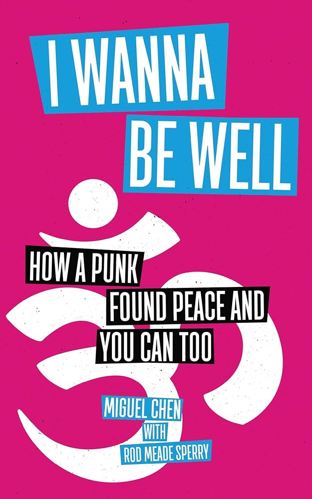 I Wanna Be Well: How a Punk Found Peace and You Can Too