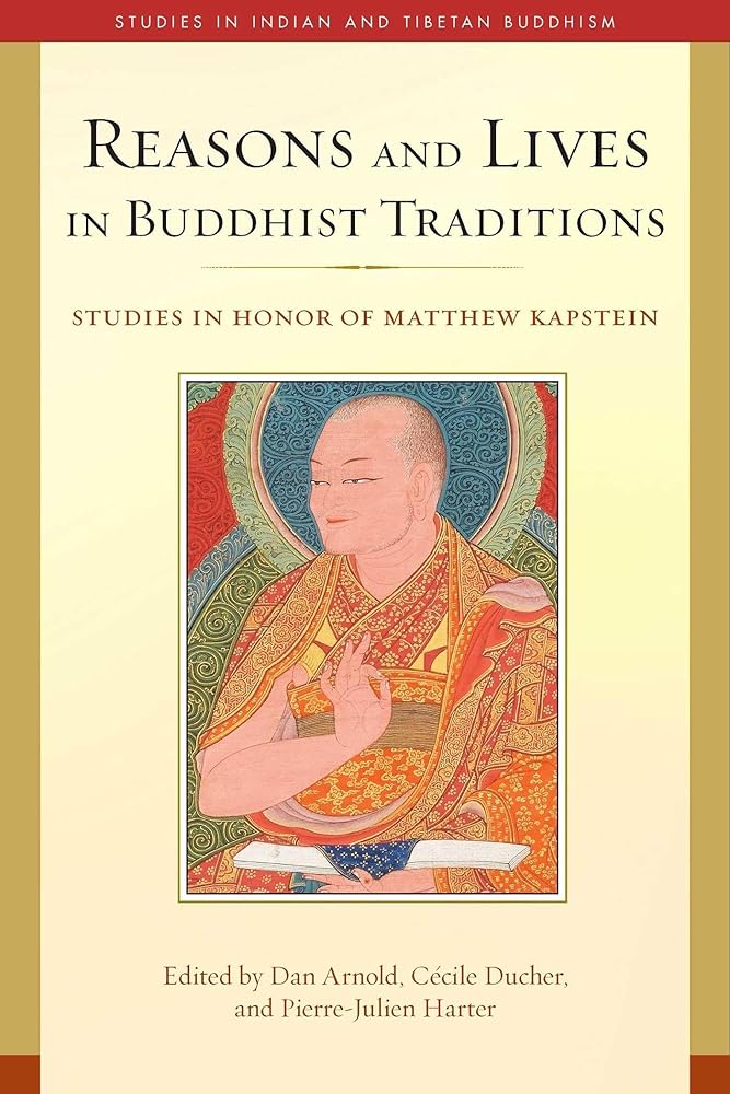 Reasons and Lives in Buddhist Traditions: Studies in Honor of Matthew Kapstein (Studies in Indian and Tibetan Buddhism)