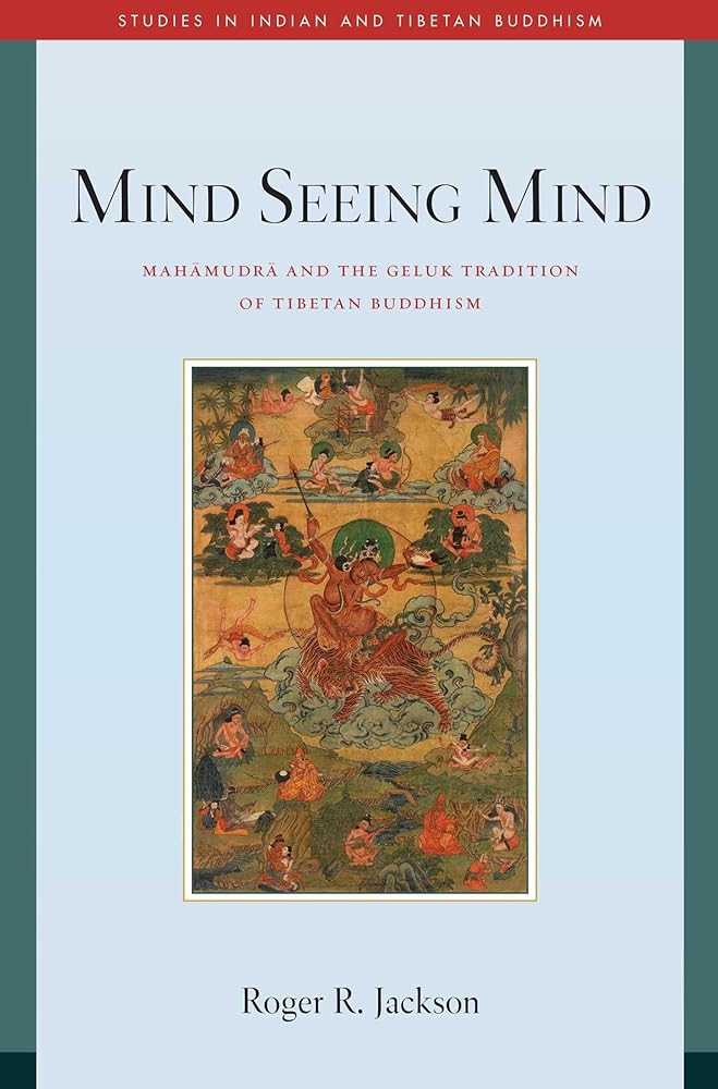 Mind Seeing Mind: Mahamudra and the Geluk Tradition of Tibetan Buddhism (Studies in Indian and Tibetan Buddhism)