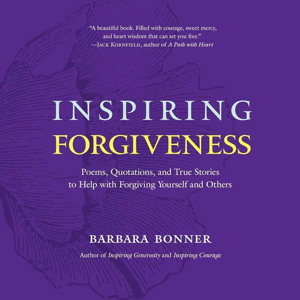 Inspiring Forgiveness: Poems, Quotations, and True Stories to Help with Forgiving Yourself and Others