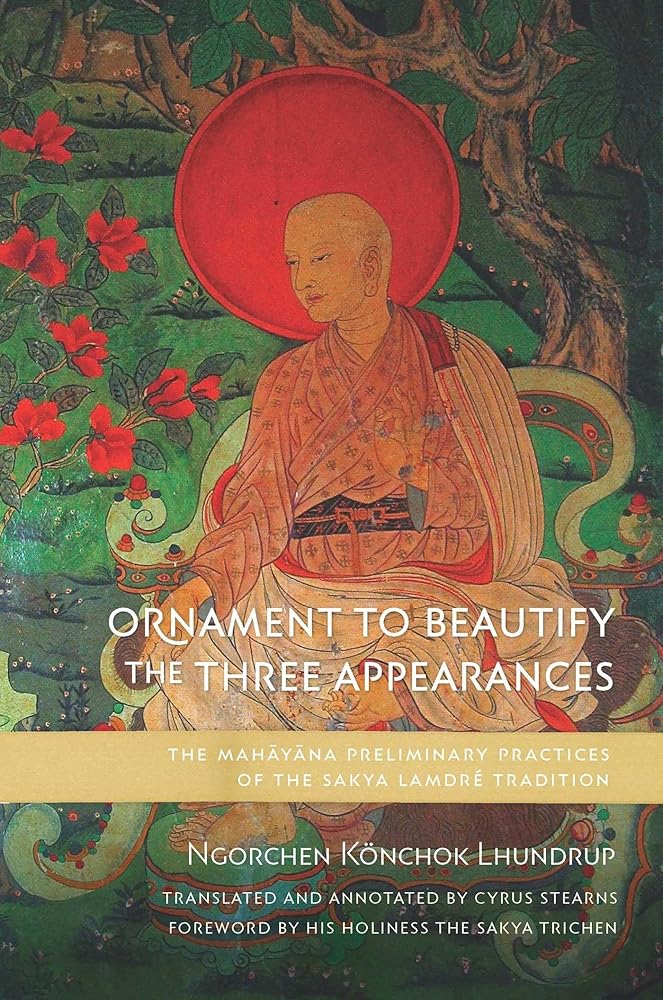 Ornament to Beautify the Three Appearances: The Mahayana Preliminary Practices of the Sakya Lamdr?? Tradition