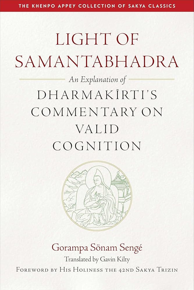 Light of Samantabhadra: An Explanation of Dharmakirti's Commentary on Valid Cognition (The Khenpo Appey Collection of Sakya Classics)