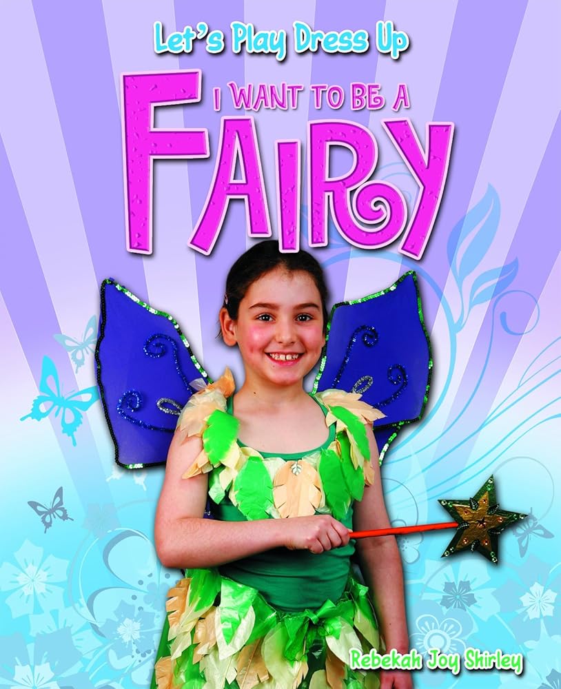 I Want to Be a Fairy (Let's Play Dress Up)