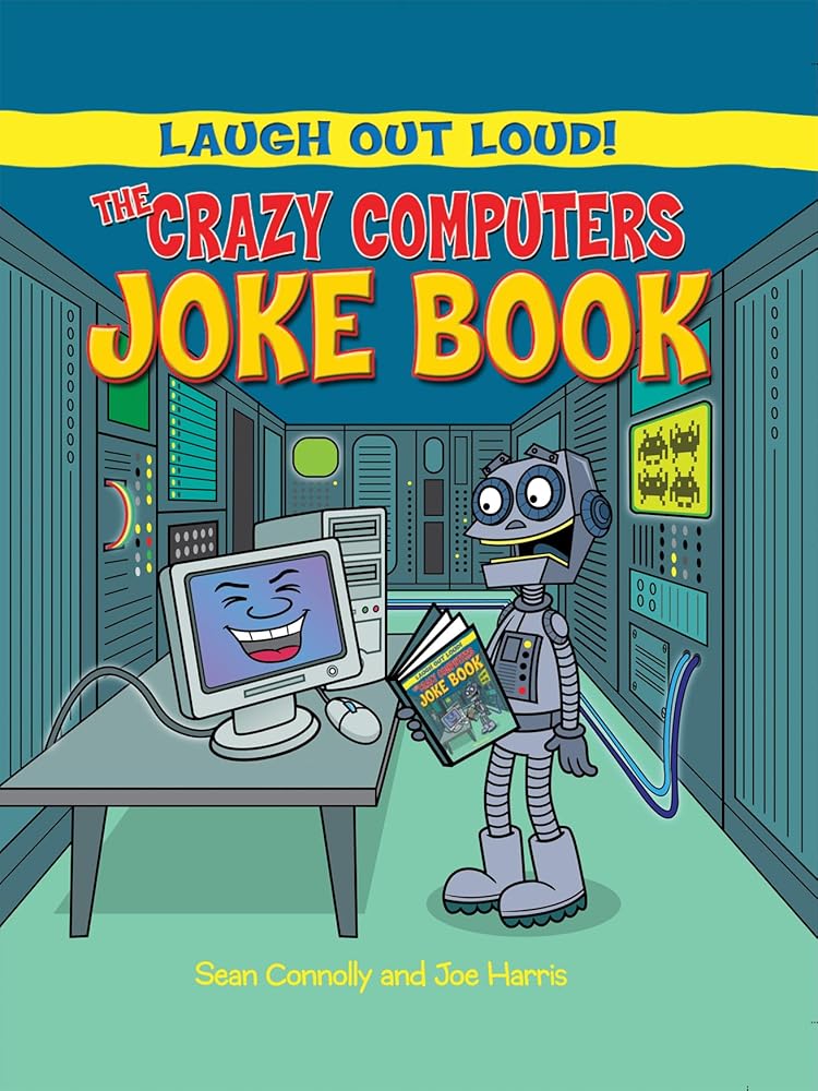 The Crazy Computers Joke Book (Laugh Out Loud!)