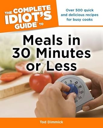 The Complete Idiot's Guide to Meals In 30 Minutes or Less