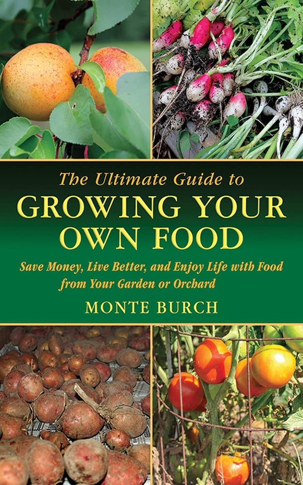 The Ultimate Guide to Growing Your Own Food: Save Money, Live Better, and Enjoy Life with Food from Your Garden or Orchard (Ultimate Guides)