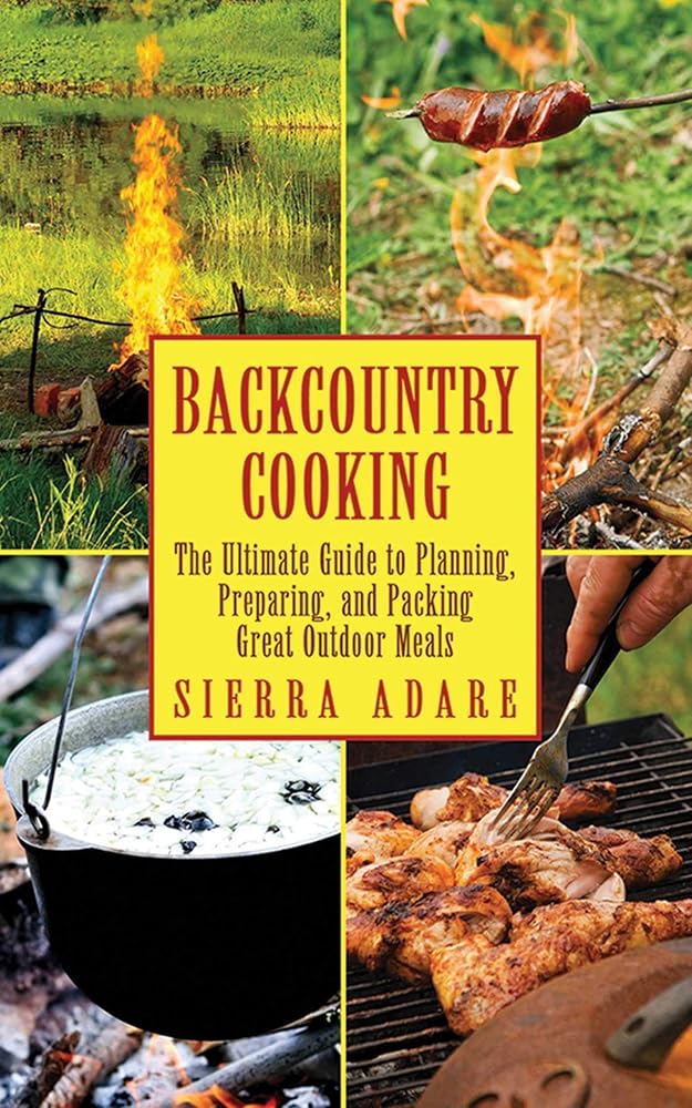 Backcountry Cooking: The Ultimate Guide to Outdoor Cooking (Ultimate Guides)