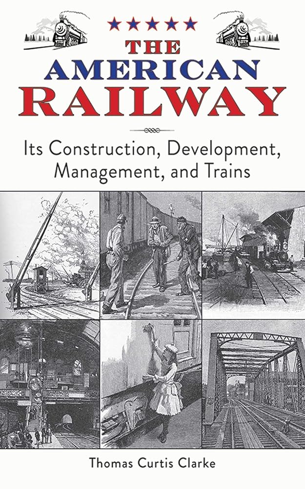 The American Railway: Its Construction, Development, Management, and Trains