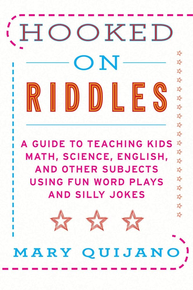Hooked on Riddles: A Guide to Teaching Math, Science, English, and Other Subjects Using Fun Word Plays and Silly Jokes