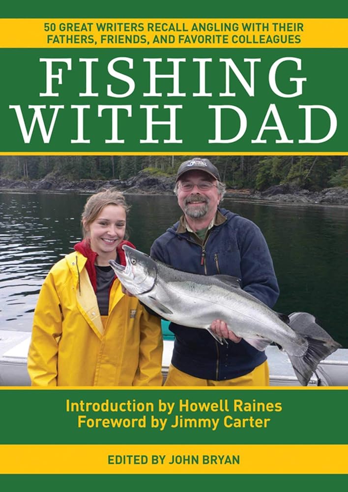 Fishing With Dad: 50 Great Writers Recall Angling with their Fathers, Friends, and Favorite Colleagues