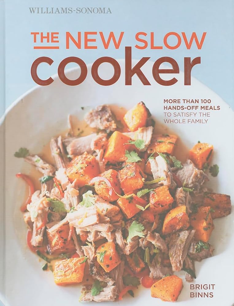 The New Slow Cooker: More Than 100 Hands-Off Meals to Satisfy the Whole Family