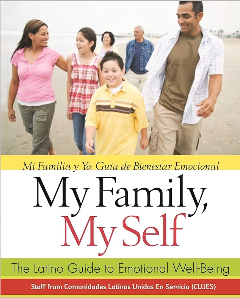 My Family, My Self: The Latino Guide to Emotional Well-Being, (Mi Familia y yo: Guía de Bienestar Emocional)