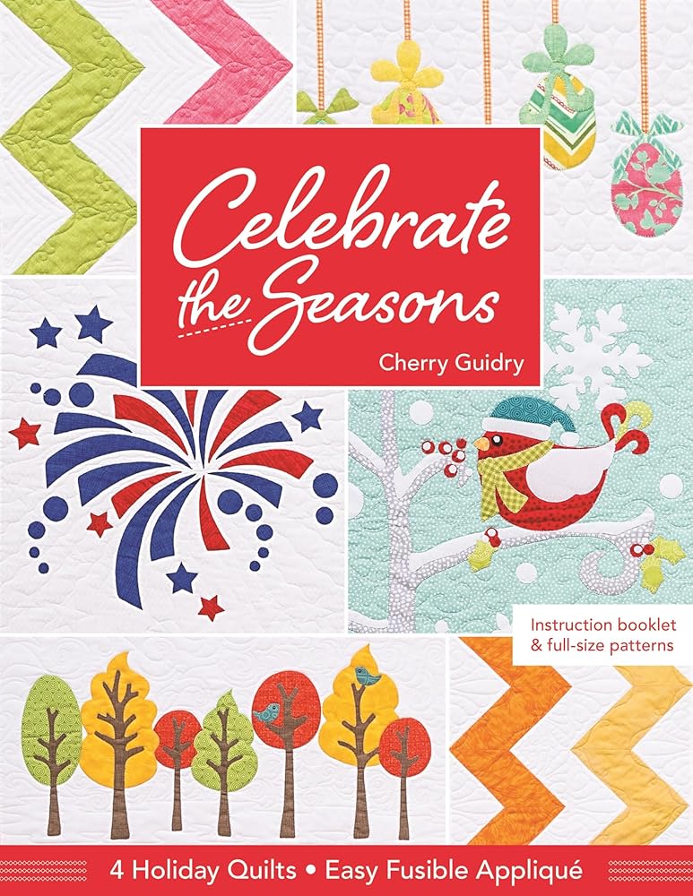 Celebrate the Seasons: 4 Holiday Quilts - Easy Fusible Appliqué