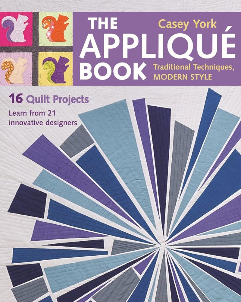 The Appliqué Book: Traditional Techniques, Modern Style - 16 Quilt Projects