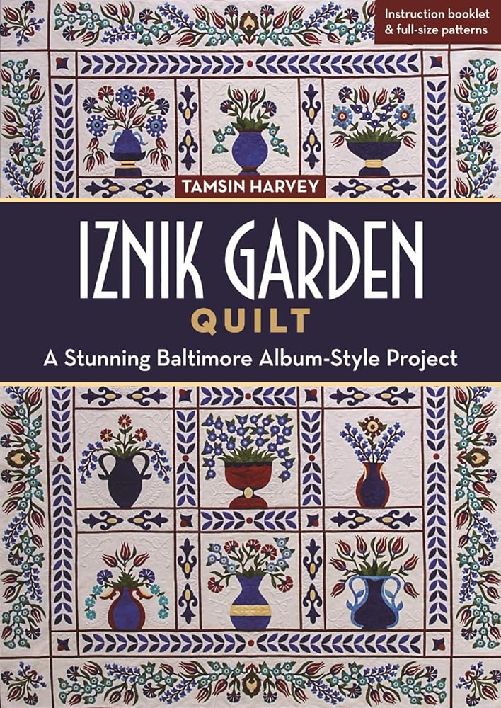 Iznik Garden Quilt: A Stunning Baltimore Album-Style Project