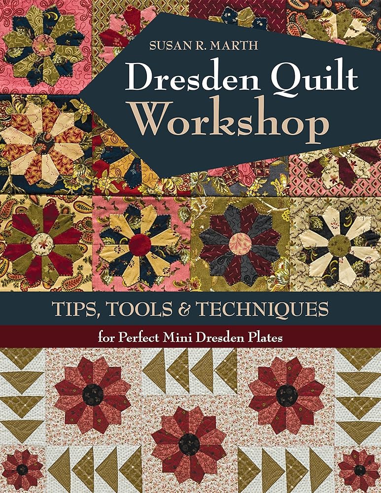 Dresden Quilt Workshop: Tips, Tools & Techniques for Perfect Mini Dresden Plates
