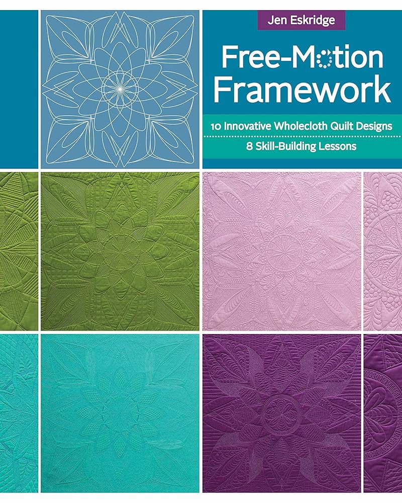 Free-motion Framework: 10 Wholecloth Quilt Designs - 8 Skill-Building Lessons
