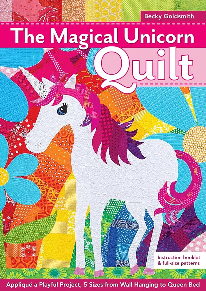 The Magical Unicorn Quilt: Appliqu?? a Playful Project, 5 Sizes from Wallhanging to Queen Bed