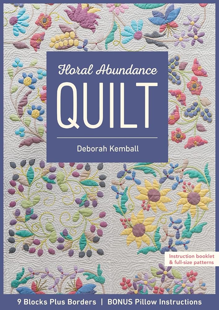 Floral Abundance Quilt: 9 Blocks Plus Borders, Bonus Pillow Instructions