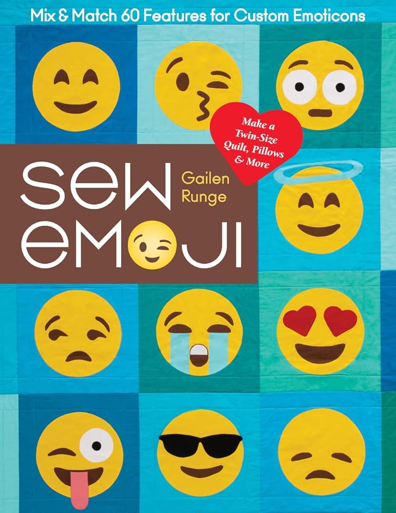 Sew Emoji: Mix & Match 60 Features for Custom Emoticons, Make a Twin-Size Quilt, Pillows & More