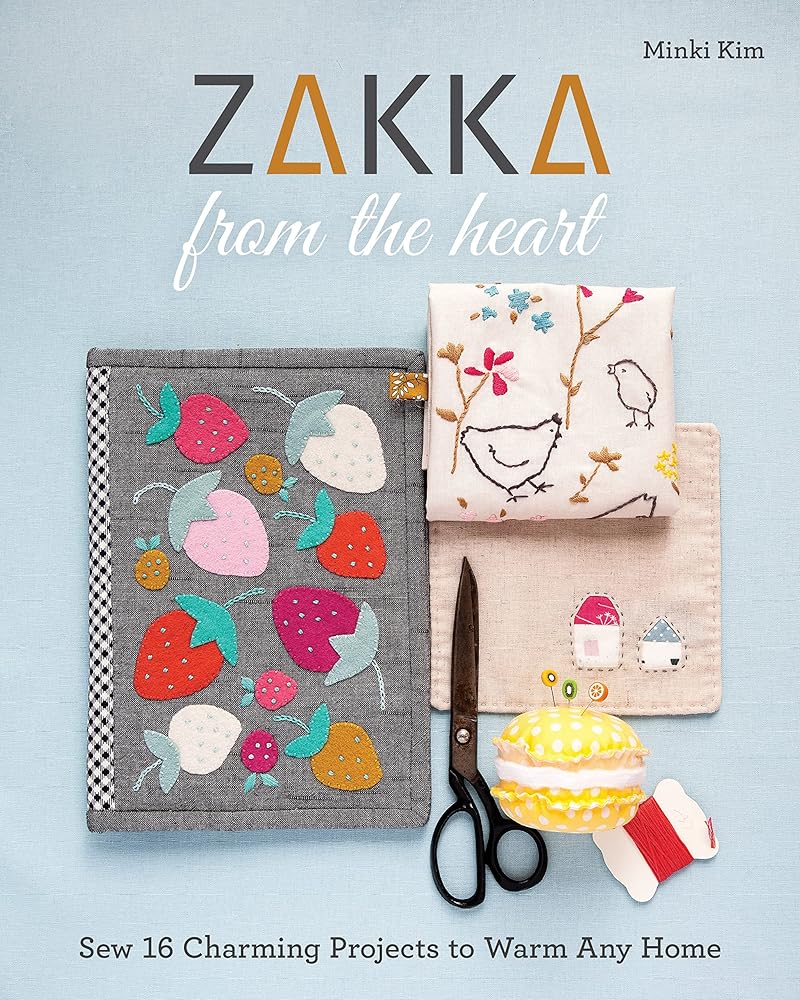 Zakka from the Heart: Sew 16 Charming Projects to Warm Any Home