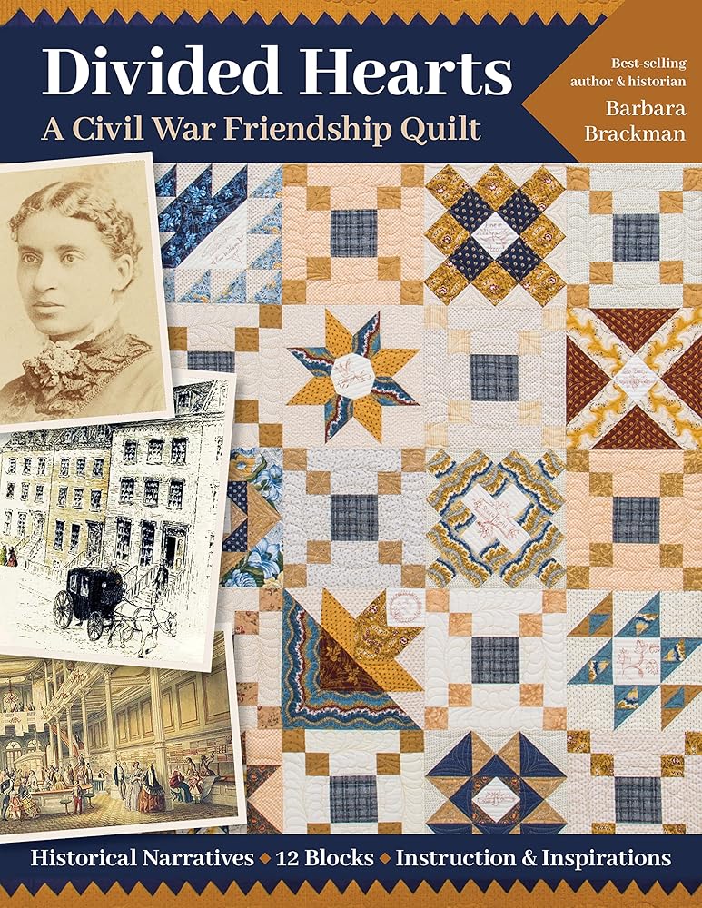 Divided Hearts, A Civil War Friendship Quilts: Historical Narratives, 12 Blocks, Instruction & Inspirations