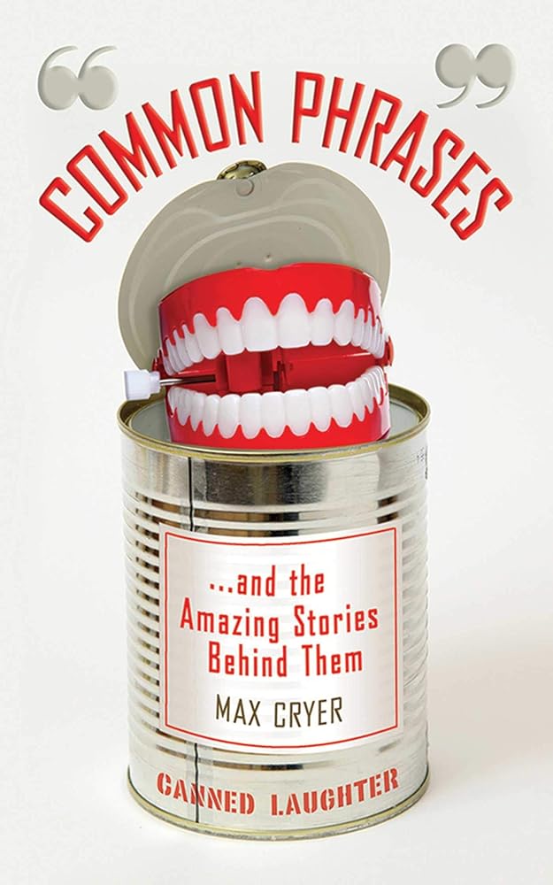 Common Phrases: And the Amazing Stories Behind Them
