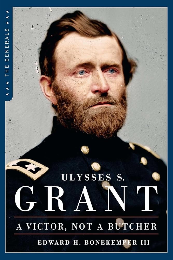 Ulysses S. Grant: A Victor Not a Butcher (The Generals)