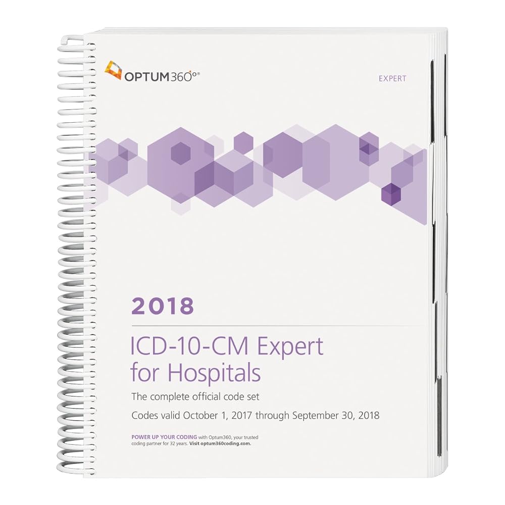 ICD-10-CM 2018 Expert for Hospitals: The Complete Official Code Set Codes Valid October 1, 2017 Through September 30, 2018