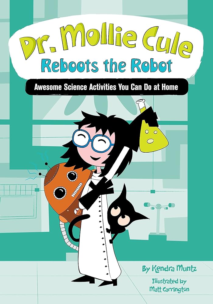 Dr. Mollie Cule Reboots the Robot: Awesome Science Activities You Can Do At Home