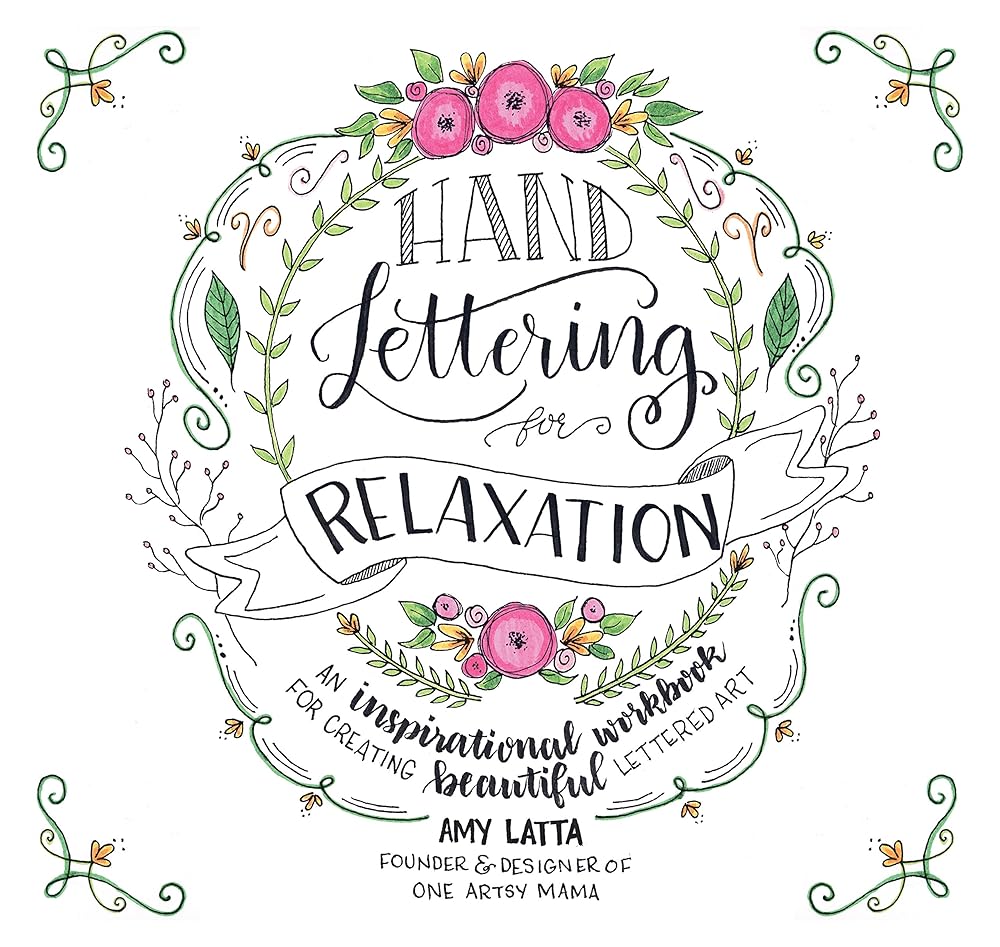 Hand Lettering for Relaxation: An Inspirational Workbook for Creating Beautiful Lettered Art