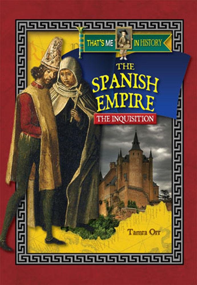 The Spanish Empire: The Inquisition (That's Me In History)