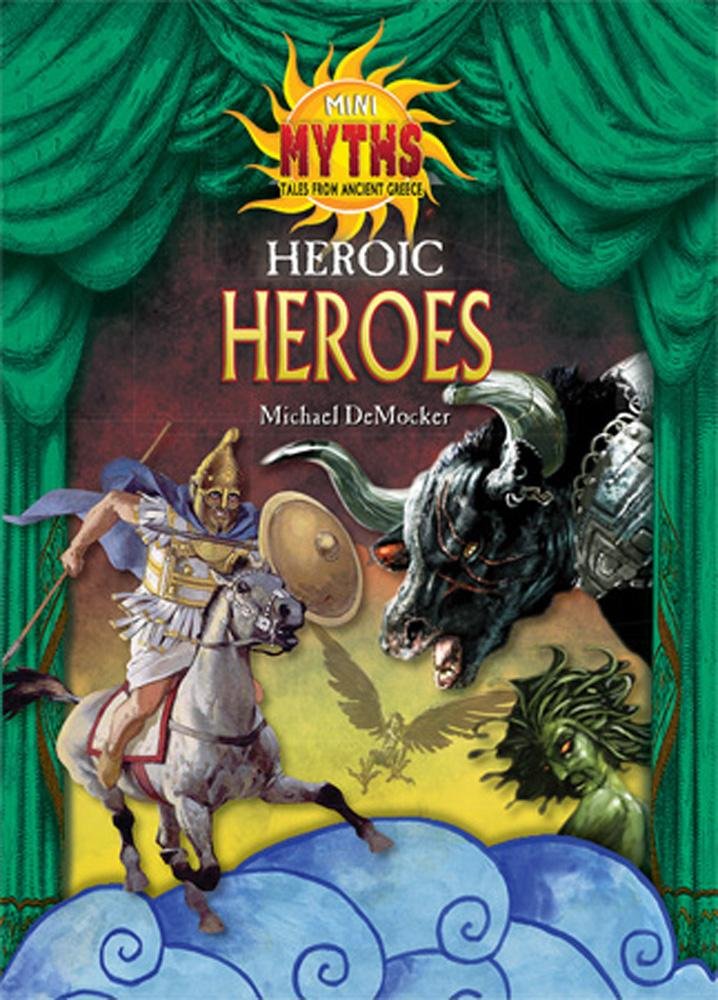 Heroic Heroes (Mini Myths: Tales from Ancient Greece)