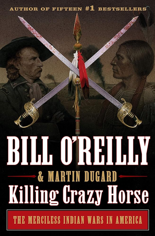 Killing Crazy Horse: The Merciless Indian Wars in America (Bill O'Reilly's Killing Series)