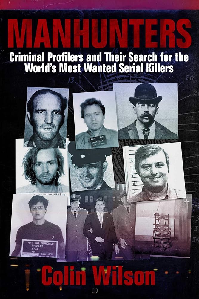 Manhunters: Criminal Profilers and Their Search for the World?s Most Wanted Serial Killers