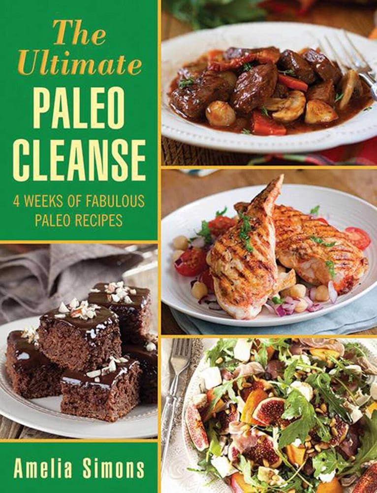 The Ultimate Paleo Cleanse: 4 Weeks of Fabulous Paleo Recipes