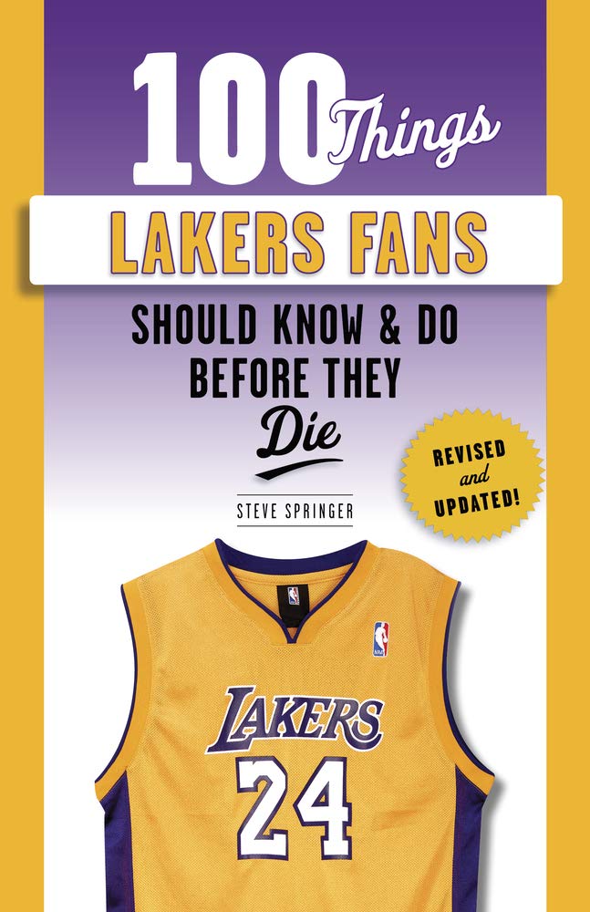 100 Things Lakers Fans Should Know & Do Before They Die (100 Things...Fans Should Know)