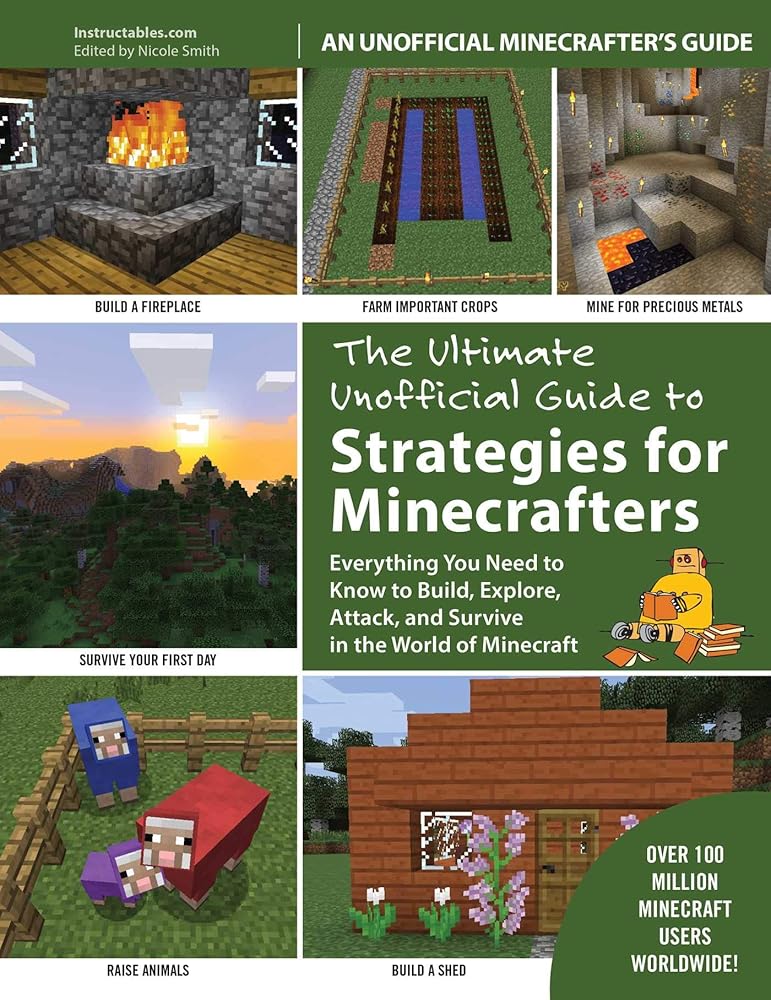 The Ultimate Unofficial Guide to Strategies for Minecrafters: Everything You Need to Know to Build, Explore, Attack, and Survive in the World of Minecraft