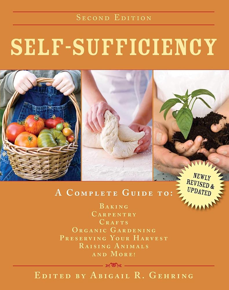 Self-Sufficiency: A Complete Guide to Baking, Carpentry, Crafts, Organic Gardening, Preserving Your Harvest, Raising Animals, and More! (Self-Sufficiency Series)
