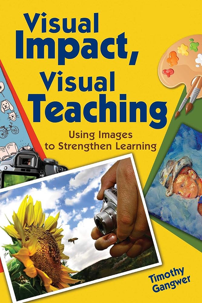Visual Impact, Visual Teaching: Using Images to Strengthen Learning