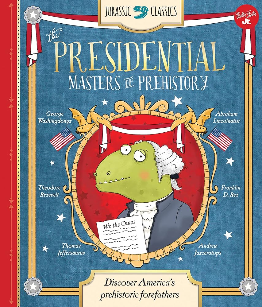 Jurassic Classics: The Presidential Masters of Prehistory: Discover America's prehistoric forefathers