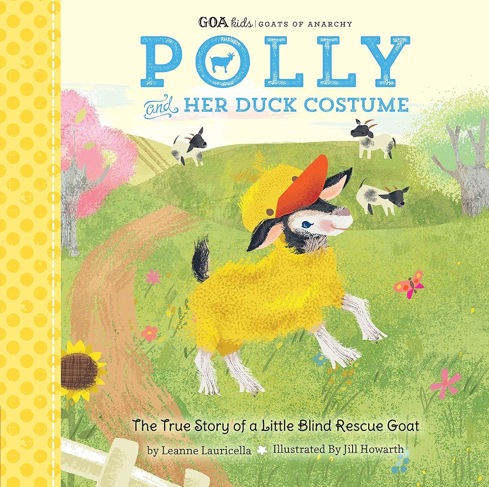 GOA Kids - Goats of Anarchy: Polly and Her Duck Costume: + The true story of a little blind rescue goat (Volume 1) (GOA Kids - Goats of Anarchy, 1)