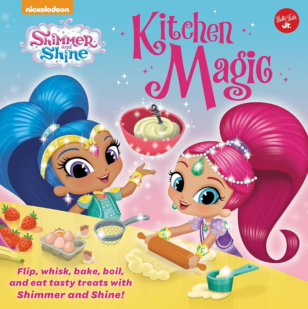 Nickelodeon's Shimmer and Shine: Kitchen Magic: Flip, whisk, bake, boil, and eat tasty treats with Shimmer and Shine! (Nickelodeon Shimmer and Shine)