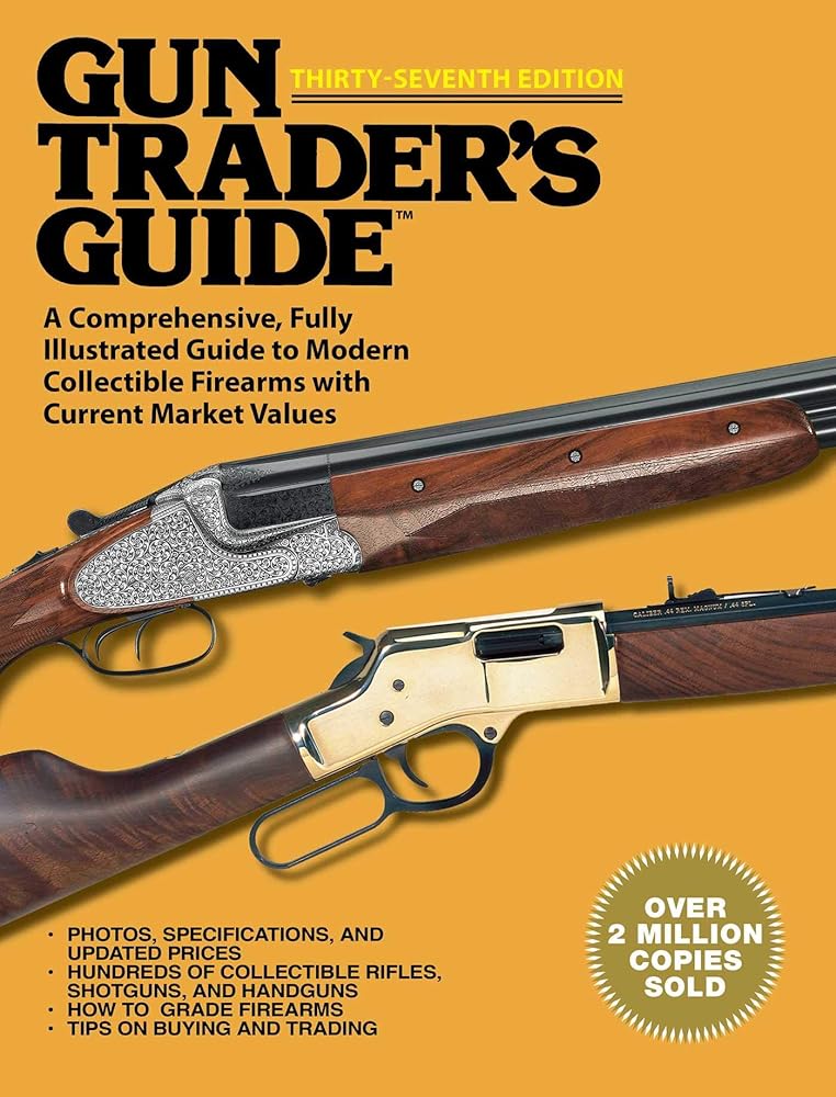 Gun Traders Guide, Thirty-Seventh Edition: A Comprehensive, Fully Illustrated Guide to Modern Collectible Firearms with Current Market Values 37th Hunters pistols shotguns