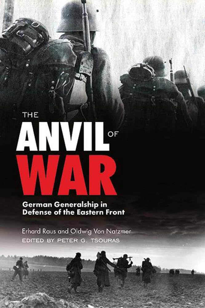 The Anvil of War: German Generalship in Defense of the Eastern Front during World War II