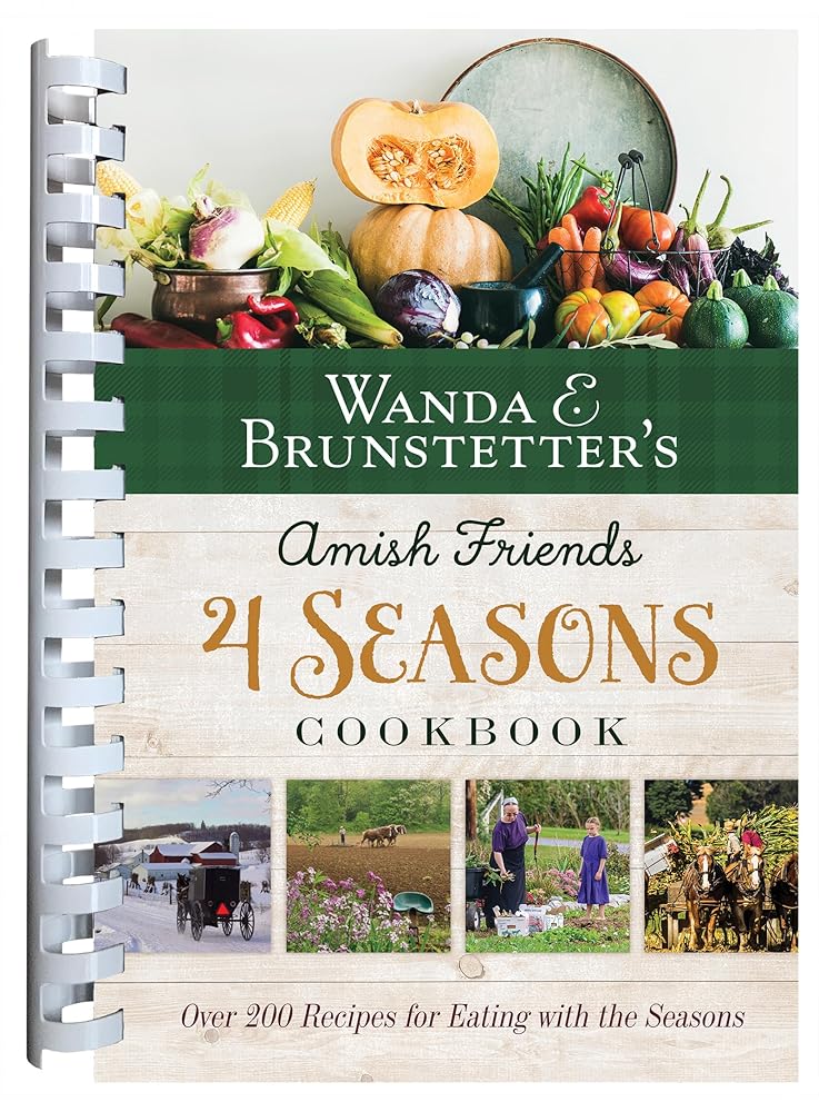 Wanda E. Brunstetter's Amish Friends 4 Seasons Cookbook: Over 290 Recipes for Eating With the Seasons