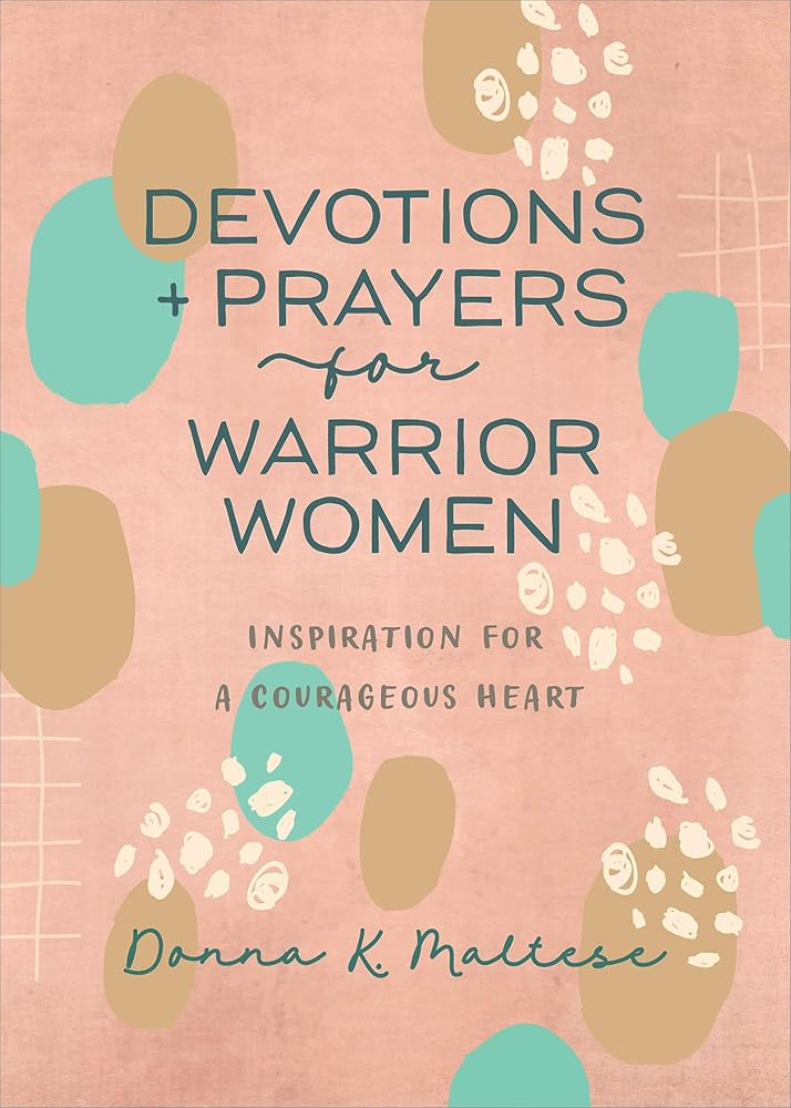 Devotions and Prayers for Warrior Women: Inspiration for a Courageous Heart