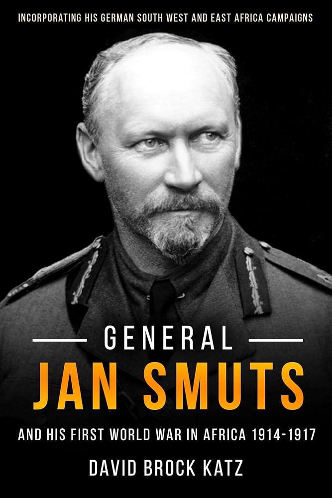 General Jan Smuts and his First World War in Africa, 1914?Çô1917: Incorporating His German South West and East Africa Campaigns